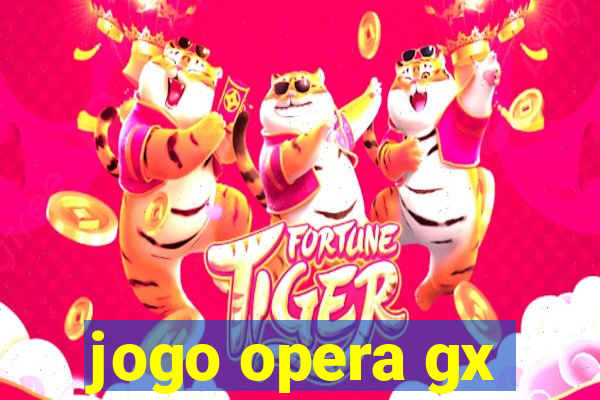 jogo opera gx