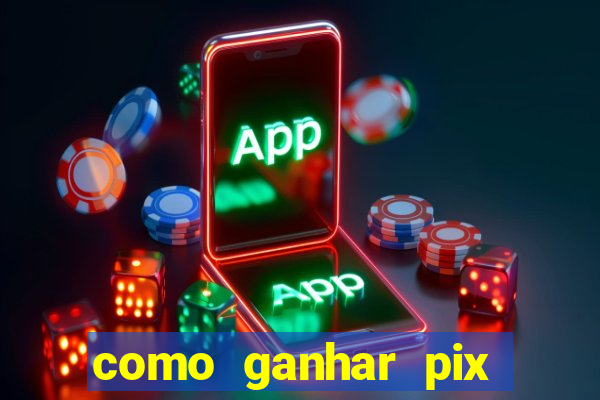 como ganhar pix dos arabes