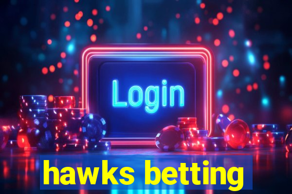 hawks betting