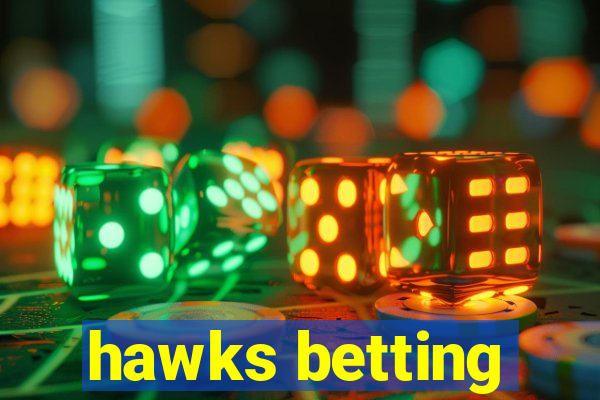 hawks betting