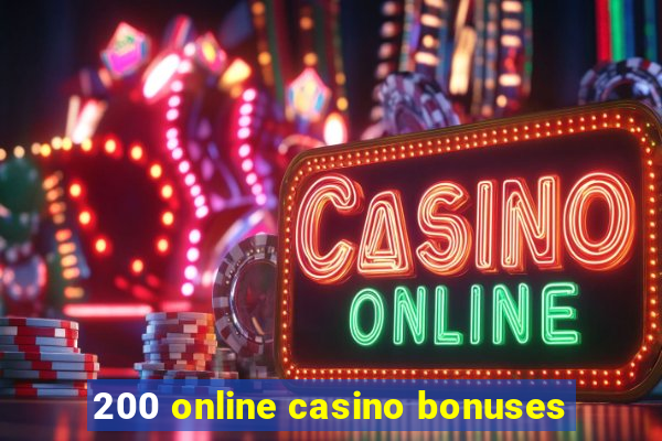 200 online casino bonuses