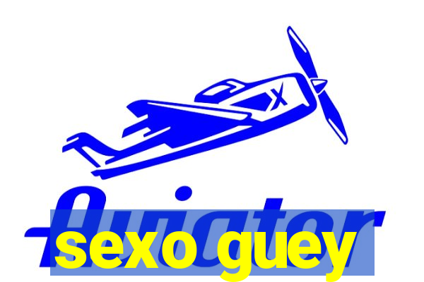 sexo guey