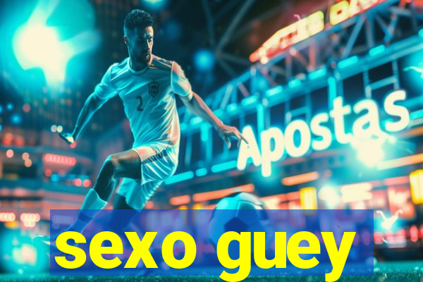 sexo guey