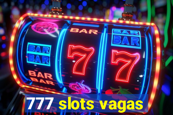 777 slots vagas