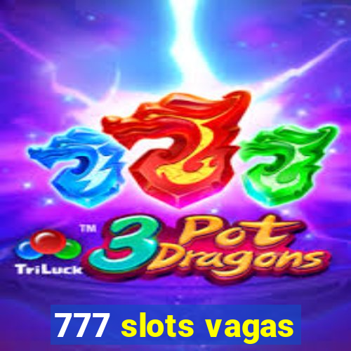 777 slots vagas