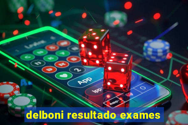 delboni resultado exames