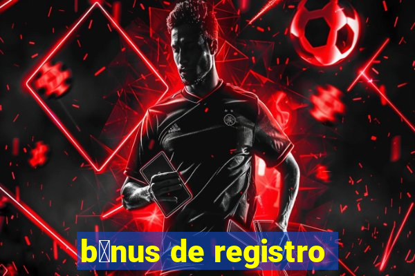 b么nus de registro