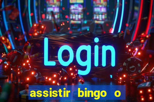 assistir bingo o rei das manhas filme completo dublado