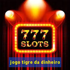 jogo tigre da dinheiro