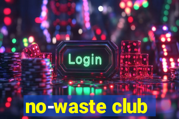 no-waste club