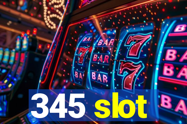 345 slot