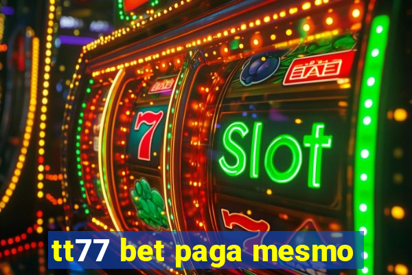 tt77 bet paga mesmo