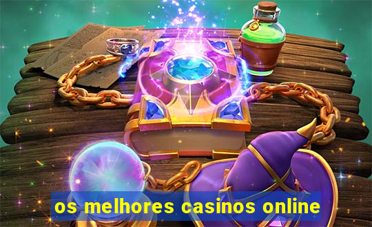 os melhores casinos online