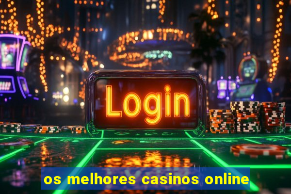 os melhores casinos online