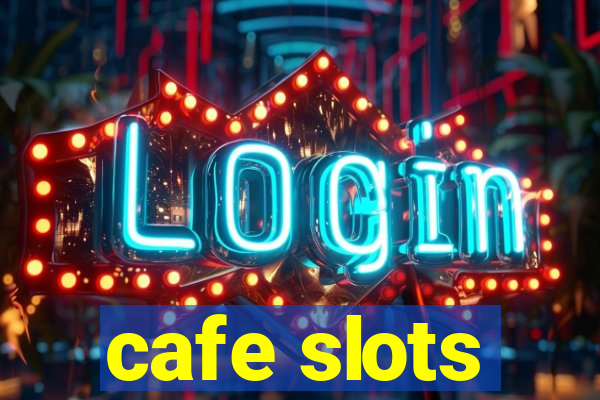 cafe slots