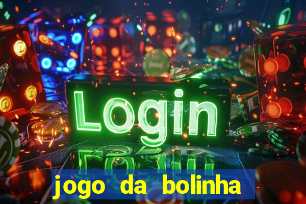 jogo da bolinha ganhar dinheiro