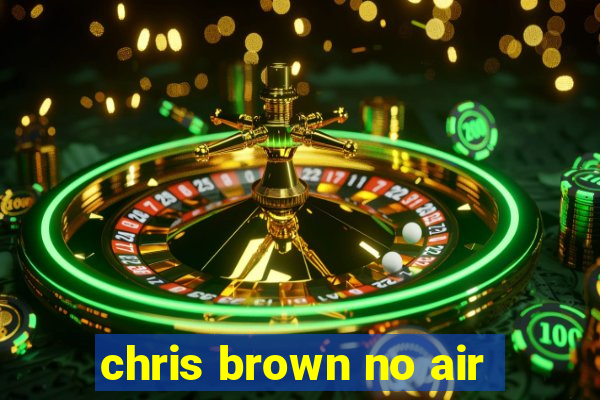 chris brown no air