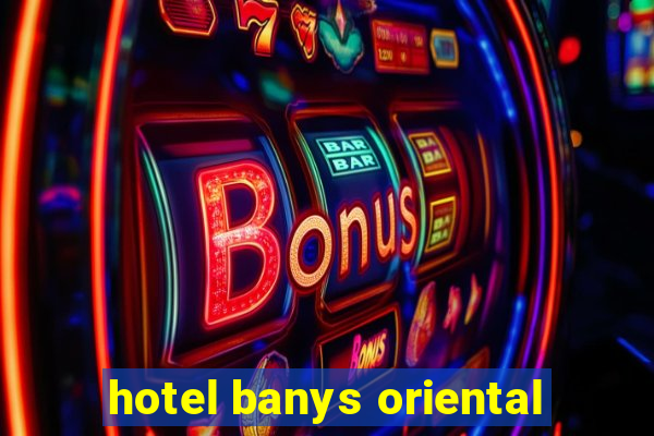 hotel banys oriental