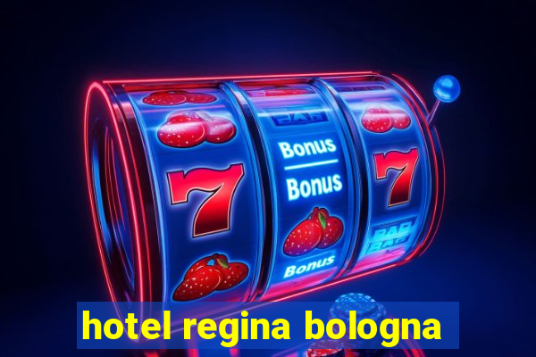 hotel regina bologna