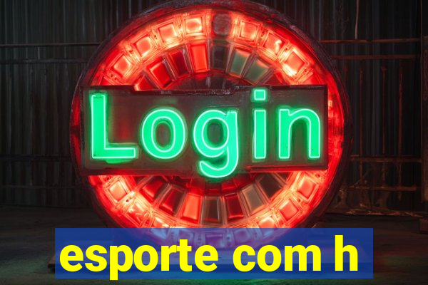 esporte com h