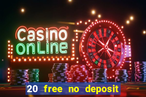 20 free no deposit casino slots