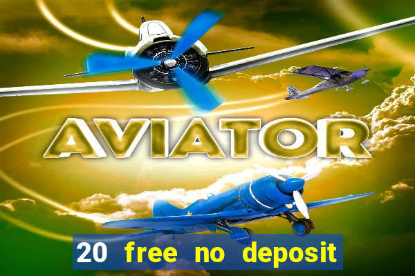 20 free no deposit casino slots