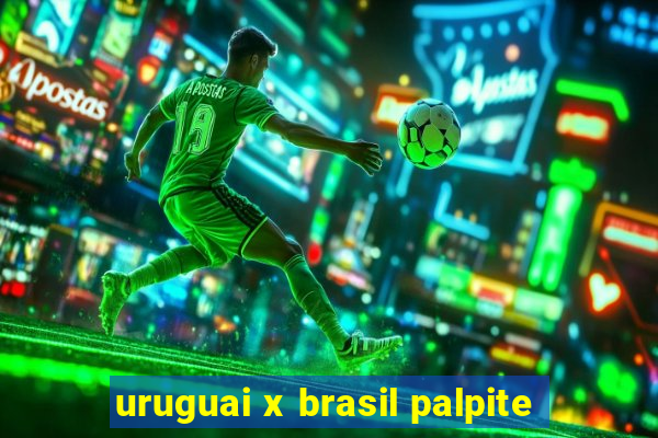 uruguai x brasil palpite