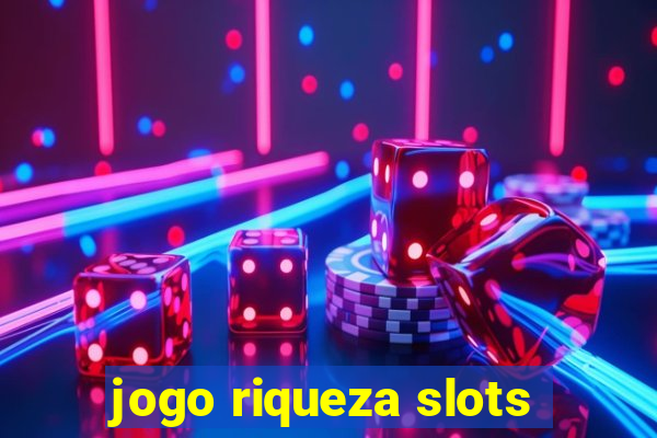 jogo riqueza slots