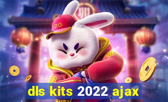 dls kits 2022 ajax