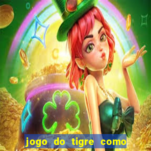 jogo do tigre como ganhar dinheiro