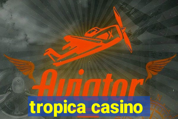 tropica casino