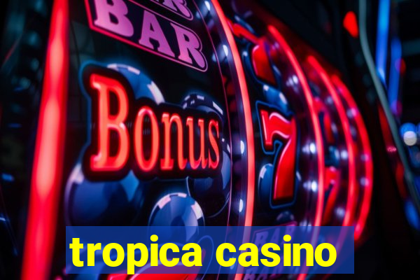 tropica casino