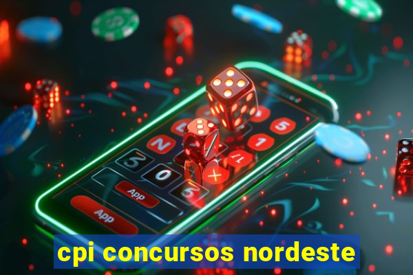 cpi concursos nordeste