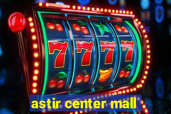 astir center mall