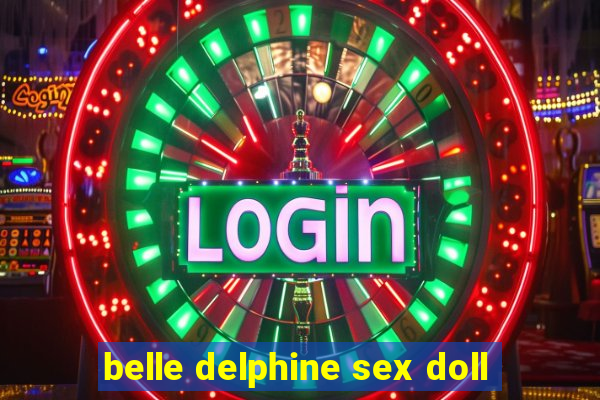 belle delphine sex doll