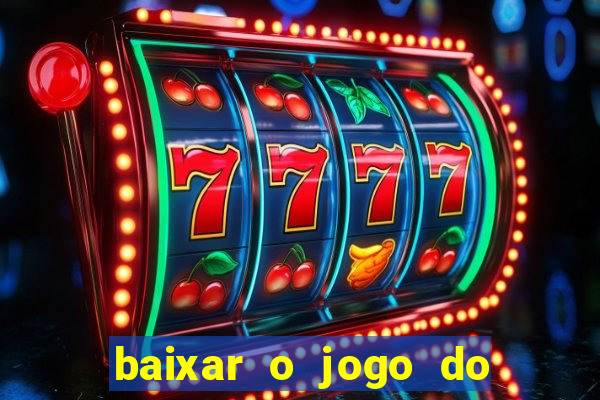 baixar o jogo do tigre 777