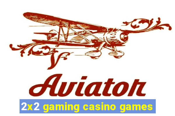 2x2 gaming casino games