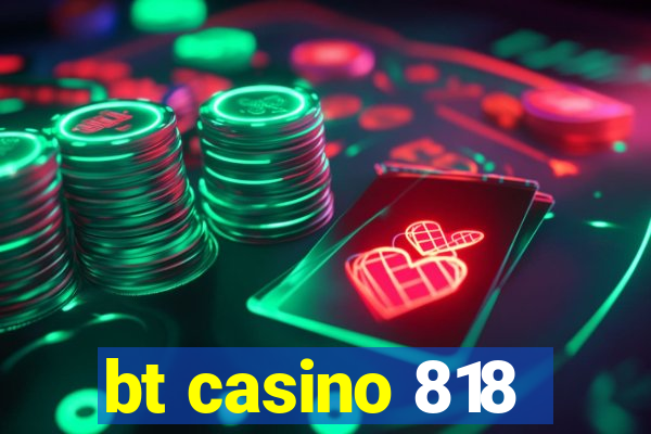 bt casino 818