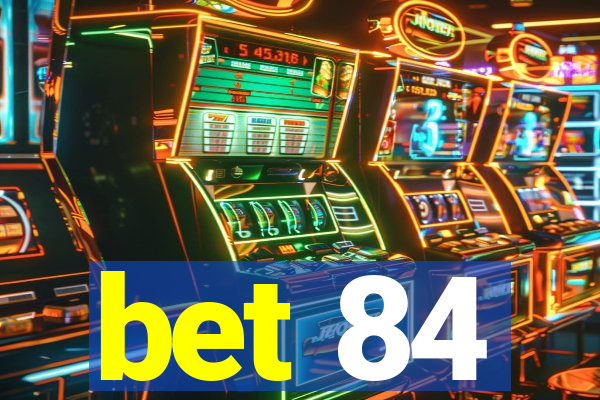 bet 84