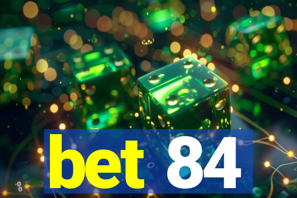 bet 84