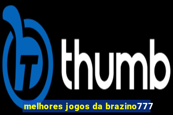 melhores jogos da brazino777