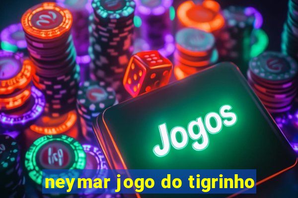 neymar jogo do tigrinho