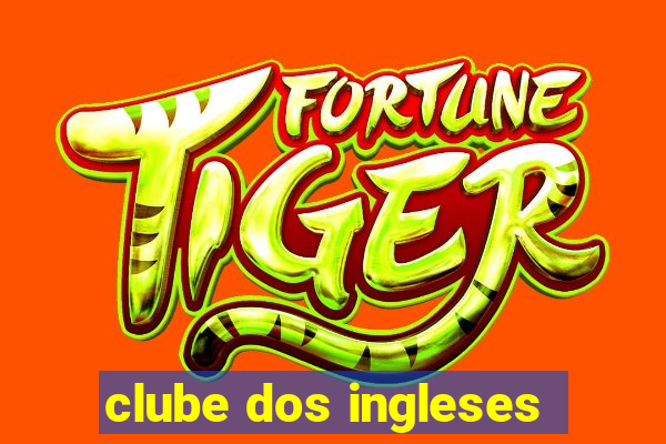 clube dos ingleses