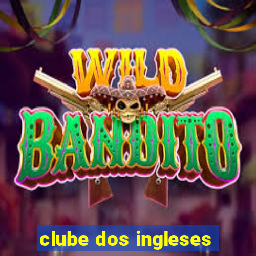 clube dos ingleses