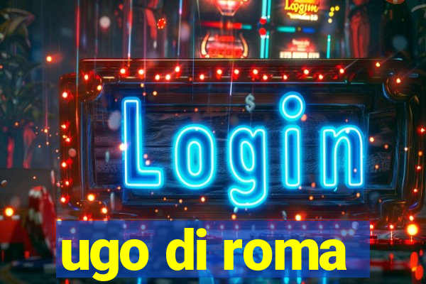 ugo di roma