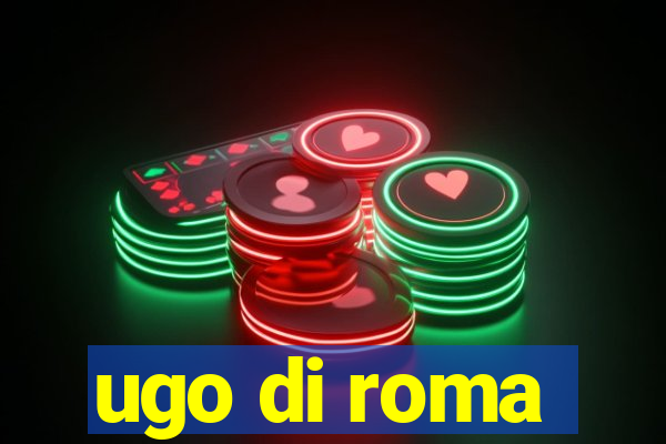 ugo di roma