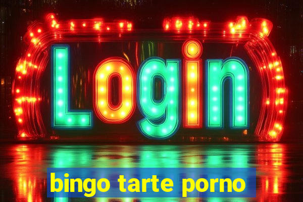 bingo tarte porno