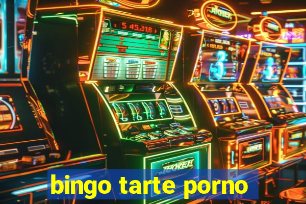 bingo tarte porno