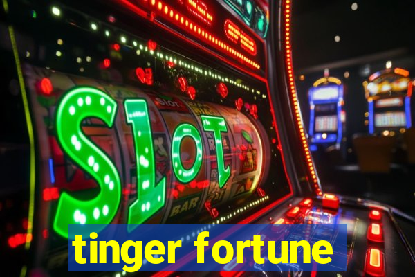 tinger fortune