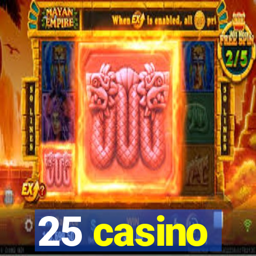 25 casino